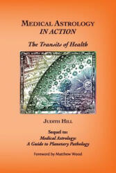 Medical Astrology In Action - Judith A. Hill (ISBN: 9781883376758)