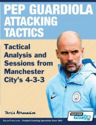 Pep Guardiola Attacking Tactics - Tactical Analysis and Sessions from Manchester City's 4-3-3 - Athanasios Terzis (ISBN: 9781910491317)