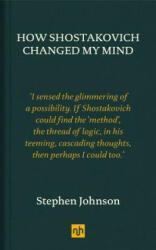 How Shostakovich Changed My Mind (ISBN: 9781910749456)