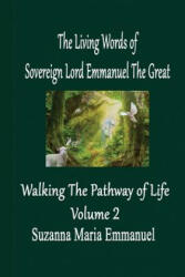 The Living Words from Sovereign Lord Emmanuel The Great: Walking the Pathway of Life Volume 2 - Caeayaron Ltd, Suzanna Maria Emmanuel (ISBN: 9781912214044)