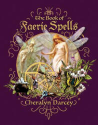 The Book of Faerie Spells - Cheralyn Darcey (ISBN: 9781925682878)