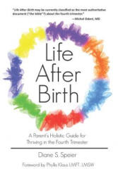 Life After Birth: A Parents Holistic Guide for Thriving in the Fourth Trimester - Diane S Speier (ISBN: 9781946665225)