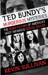 Ted Bundy's Murderous Mysteries - Sullivan Kevin Sullivan (ISBN: 9781948239158)
