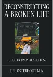 Reconstructing a Broken Life: . . . After Unspeakable Loss (ISBN: 9781949483932)