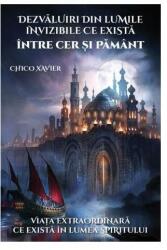 Dezvăluiri din lumile invizibile ce există între Cer și Pământ (ISBN: 9786068742625)