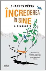 Increderea in sine. O filosofie - Charles Pépin (ISBN: 9786064005724)