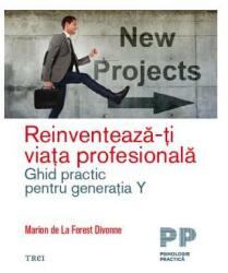 Reinventeaza-ti viata profesionala. Ghid practic pentru generatia Y - Marion de La Forest Divonne (ISBN: 9786064005243)