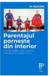 Parentajul pornește din interior. Cum să creștem copii puternici, sădindu-le încrederea în sine (ISBN: 9786064006356)