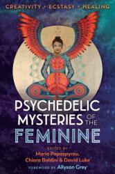 Psychedelic Mysteries of the Feminine - Maria Papaspyrou, Chiara Baldini, David Luke (ISBN: 9781620558027)