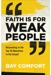 Faith Is for Weak People - Ray Comfort (ISBN: 9780801093982)