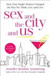 Sex and the City and Us: How Four Single Women Changed the Way We Think Live and Love (ISBN: 9781501164835)