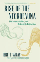 Rise of the Necrofauna - Britt Wray, George Church (ISBN: 9781771644723)