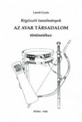 RÉGÉSZETI TANULMÁNYOK - AZ AVAR TÁRSADALOM TÖRTÉNETÉHEZ (2019)