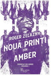 Cronicile din Amber 1. Noua printi din Amber - Roger Zelazny (ISBN: 9786069000007)