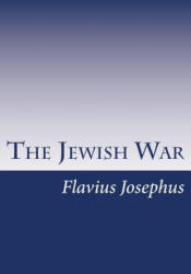 The Jewish War - Flavius Josephus, William Whiston (ISBN: 9781613824733)