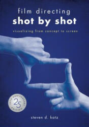 Film Directing: Shot by Shot - 25th Anniversary Edition - Steve D Katz (ISBN: 9781615932979)