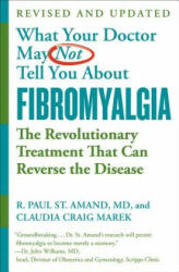 What Your Doctor May Not Tell You About Fibromyalgia (Fourth Edition) - R. Paul St Amand, Claudia Craig Marek (ISBN: 9781538713259)