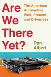 Are We There Yet? : The American Automobile Past Present and Driverless (ISBN: 9780393292749)