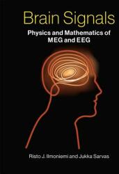 Brain Signals: Physics and Mathematics of Meg and Eeg (ISBN: 9780262039826)