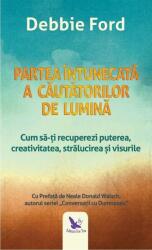 Partea intunecata a cautatorilor de lumina - Debbie Ford (ISBN: 9786066392938)
