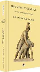 Mitul ca izvor al istoriei - Tratat de istoriografie generală (ISBN: 9786060061885)