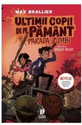 Ultimii copii de pe Pamant si Parada Zombi - Max Brallier (ISBN: 9786069072011)