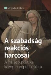 A szabadság reakciós harcosai - A haladó politika közép-európai bírálata (2019)