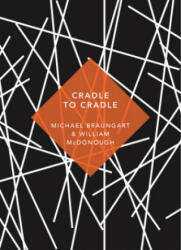 Cradle to Cradle - Michael Braungart, William McDonough (ISBN: 9781784873653)