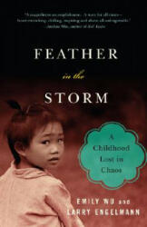 Feather in the Storm: A Childhood Lost in Chaos - Emily Wu, Larry Engelmann (ISBN: 9780307276629)