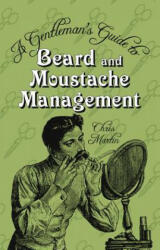 Gentleman's Guide to Beard and Moustache Management - Chris Martin (2011)