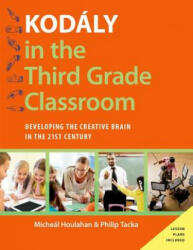 Kodly in the Third Grade Classroom: Developing the Creative Brain in the 21st Century (ISBN: 9780190235802)