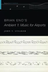 Brian Eno's Ambient 1: Music for Airports - Lysaker, John T. (ISBN: 9780190497309)
