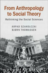 From Anthropology to Social Theory - Arpad Szakolczai (ISBN: 9781108438384)