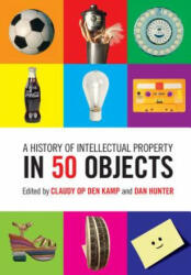 History of Intellectual Property in 50 Objects - Claudy Op Den Kamp, Dan Hunter (ISBN: 9781108420013)