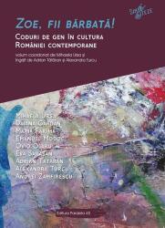 Zoe, fii barbata! Coduri de gen in cultura Romaniei contemporane - Mihaela URSA, Daiana GARDAN (ISBN: 9789734729937)