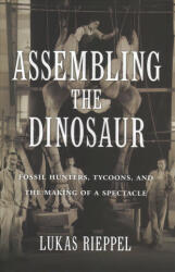 Assembling the Dinosaur - Lukas Rieppel (ISBN: 9780674737587)