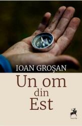 Un om din Est (editia a doua) - Ioan Grosan (ISBN: 9786060230779)