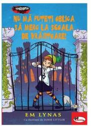 Nu mă puteți obliga să merg la școala de vrăjitoare! (ISBN: 9786060091639)