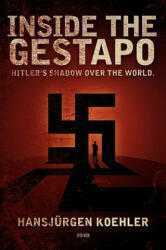 Inside the Gestapo - Hansjürgen Koehler (ISBN: 9780930852399)