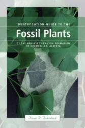Identification Guide to the Fossil Plants of the Horseshoe Canyon Formation of Drumheller, Alberta - Kevin Aulenback (ISBN: 9781552382479)