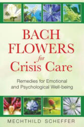 Bach Flowers for Crisis Care - Mechthild Scheffer (ISBN: 9781594772962)