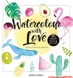 Watercolour with Love - Lena Yokota-Barth (ISBN: 9781782217381)