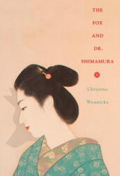 Fox and Dr. Shimamura - Christine Wunnicke, Philip Boehm (ISBN: 9780811226240)