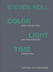 Steven Holl - Color, Light, Time - Steven Holl, Jordi Safont-Tria, Sanford Kwinter (2011)