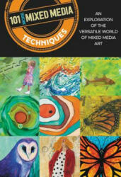 101 More Mixed Media Techniques: An Exploration of the Versatile World of Mixed Media Art (ISBN: 9781633227330)