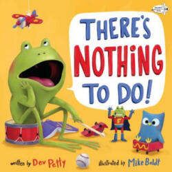 There's Nothing To Do! - Dev Petty, Mike Boldt (ISBN: 9780593118979)