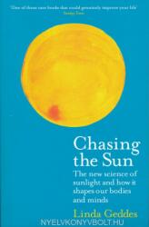 Linda Geddes: Chasing the Sun: The New Science of Sunlight and How it Shapes Our Bodies and Minds (ISBN: 9781781258330)