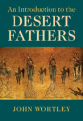 Introduction to the Desert Fathers - John Wortley (ISBN: 9781108703727)
