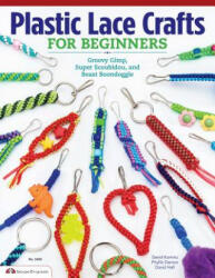 Plastic Lace Crafts for Beginners: Groovy Gimp Super Scoubidou and Beast Boondoggle (ISBN: 9781574213676)