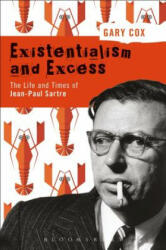 Existentialism and Excess: The Life and Times of Jean-Paul Sartre - Gary Cox (ISBN: 9781350066571)